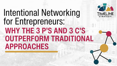 Intentional Networking for Entrepreneurs: Why the 3 P’s and 3 C’s Outperform Traditional Approaches