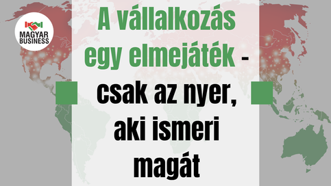 A vállalkozás egy elmejáték – csak az nyer, aki ismeri magát