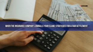 When the Insurance Company Lowballs Your Claim: Strategies for a Fair Settlement