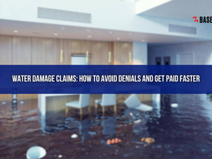 Water Damage Claims: How to Avoid Denials and Get Paid Faster