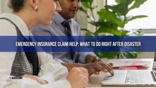 Emergency Insurance Claim Help: What to Do Right After Disaster