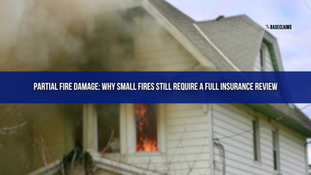 Partial Fire Damage: Why Small Fires Still Require a Full Insurance Review