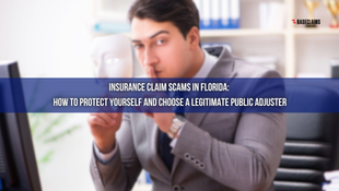 Insurance Claim Scams in Florida: How to Protect Yourself and Choose a Legitimate Public Adjuster