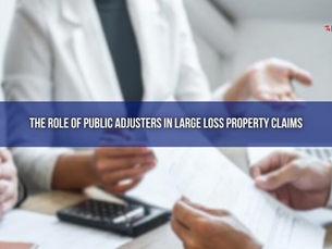 The Role of Public Adjusters in Large Loss Property Claims