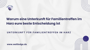 Unterkunft für Familientreffen im Harz