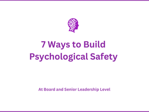 7 Ways to Build Psychological Safety at Board and Senior Leadership Level