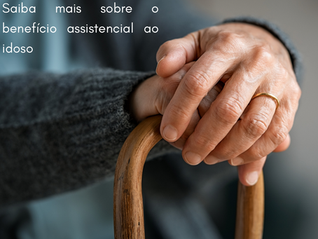 Saiba mais sobre o BenefÃcio Assistencial ao Idoso (BPC/LOAS)