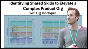Identifying Shared Skills to Elevate a Complex Product Org with Org Topologies