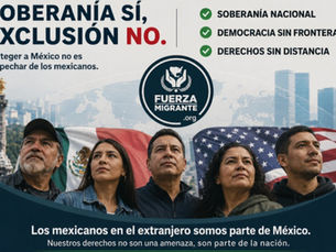 Alerta Fuerza Migrante: Leyes contra intervención extranjera amenazan derechos de los mexicanos en el exterior