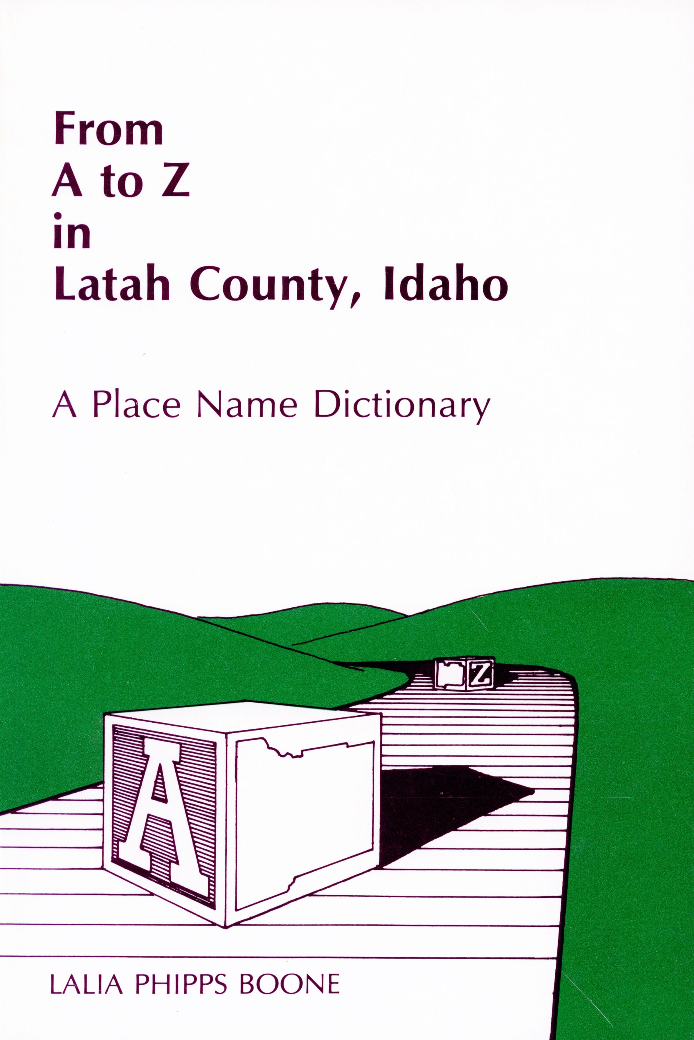 From A to Z in Latah County: A Place Name Dictionary