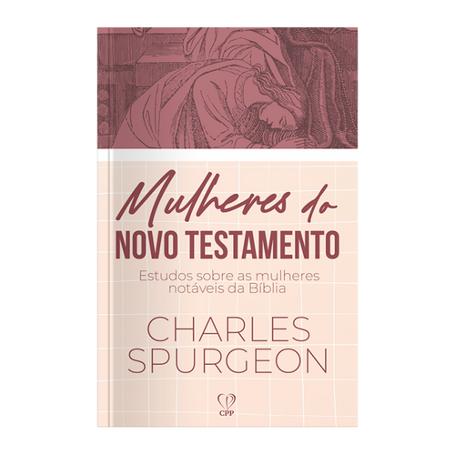 LIVRO MULHERES DO NOVO TESTAMENTO - CHARLES SPURGEON | Editora A Mensagem