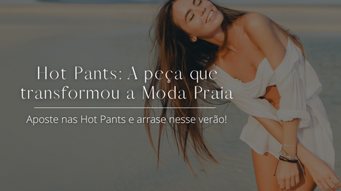 Hot Pants: A peça que transformou a Moda Praia!