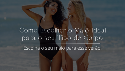 Como Escolher o Maiô Ideal para o seu Tipo de Corpo!