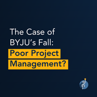 The Case of BYJU's Fall: Poor Project Management?
