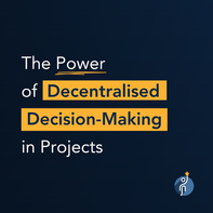 The Power of Decentralised Decision-Making in Projects