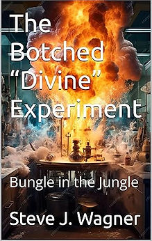 Cover of The Botched Divine Experiment: Bungle in the Jungle by Steve J. Wagner, a metaphysical deconstruction of divine design