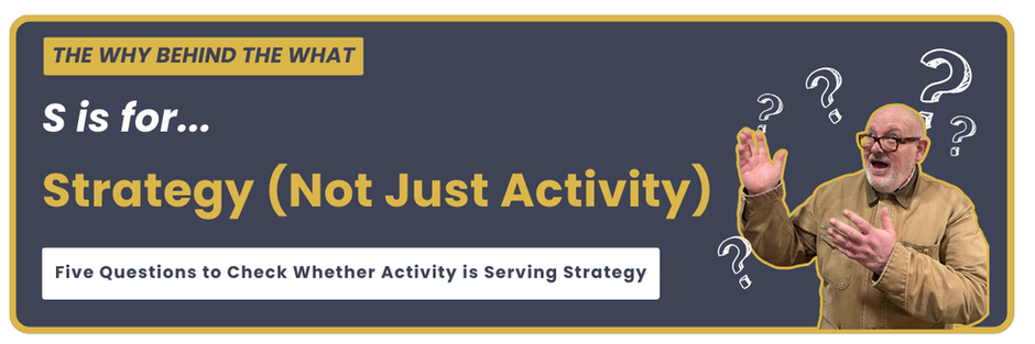 S is for Strategy (Not Just Activity)