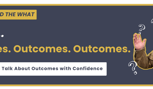 O is for Outcomes. Outcomes. Outcomes.