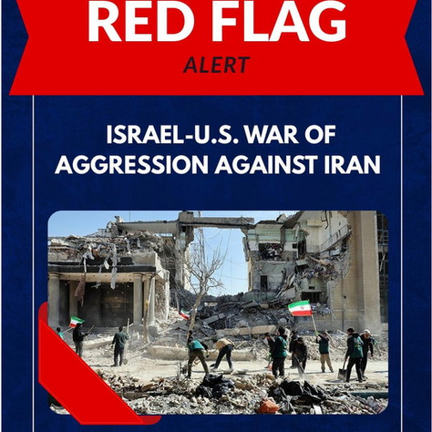 Red Flag Alert: Israel-U.S. War of Aggression against Iran