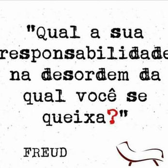 Qual a sua responsabilidade na desordem da qual você se queixa??