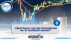 ¿Qué hacer con las inversiones en el contexto actual?