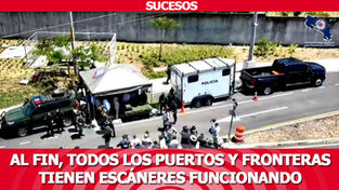 Al fin, todos los puertos y fronteras tienen escáneres funcionando