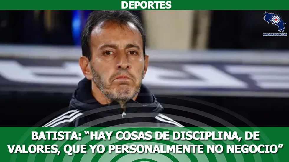 Batista es tajante “hay cosas de disciplina, de valores, que yo personalmente no negocio”