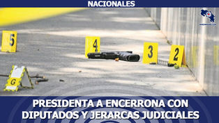 Presidenta a encerrona con diputados y jerarcas judiciales para mostrar realidad de seguridad