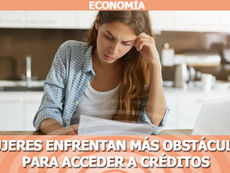 Mujeres enfrentan más obstáculos para acceder a créditos