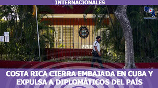 Costa Rica cierra embajada en Cuba y expulsa a diplomáticos del país