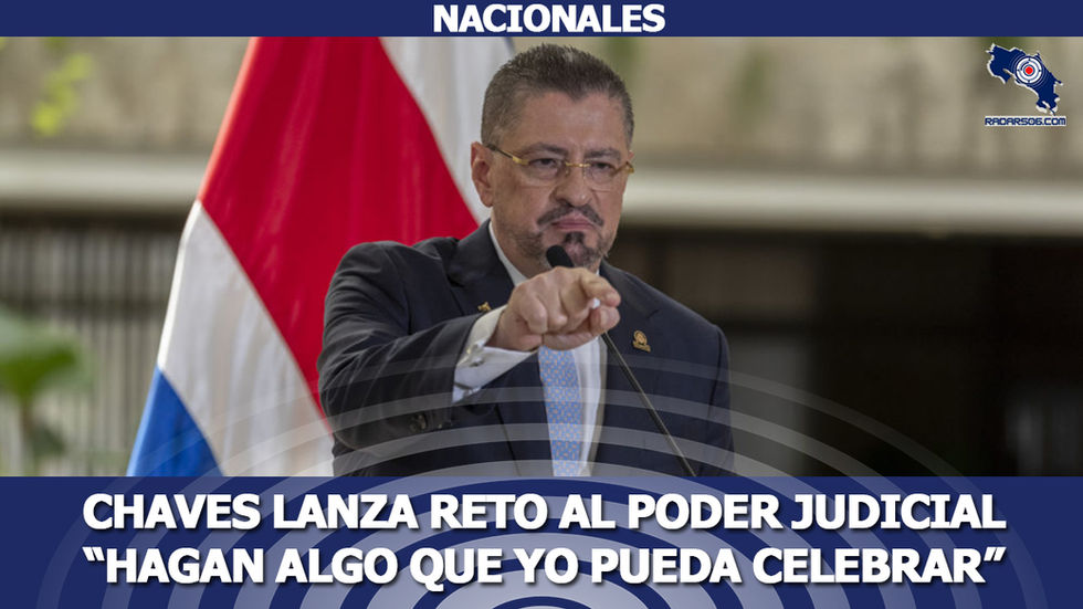 Chaves lanza reto al Poder Judicial “hagan algo que yo pueda celebrar”