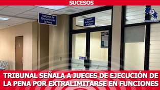 Tribunal señala a Jueces de Ejecución de la Pena por extralimitarse en funciones
