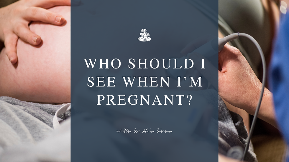 Who Should I See When I'm Pregnant??