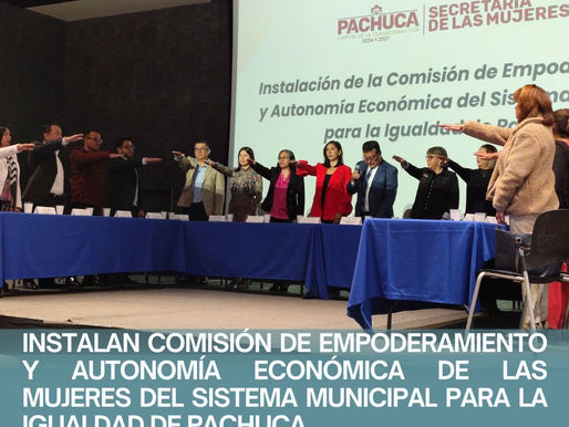 INSTALAN COMISIÓN DE EMPODERAMIENTO Y AUTONOMÍA ECONÓMICA DE LAS MUJERES DEL SISTEMA MUNICIPAL PARA LA IGUALDAD DE PACHUCA