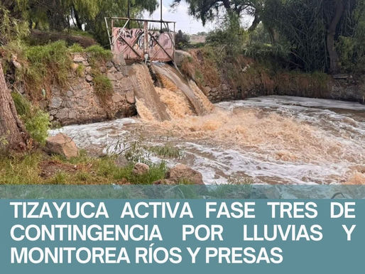 TIZAYUCA ACTIVA FASE TRES DE CONTINGENCIA POR LLUVIAS Y MONITOREA RÍOS Y PRESAS