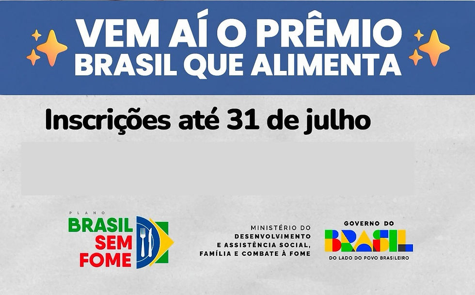 Na área superior, sobre uma faixa azul, o texto "Vem aí o Prêmio Brasil que Alimenta". Abaixo, sob fundo cinza, texto "Inscrições até 31 de julho" e as logomarcas do Plano Brasil Sem Fome e do MDS.