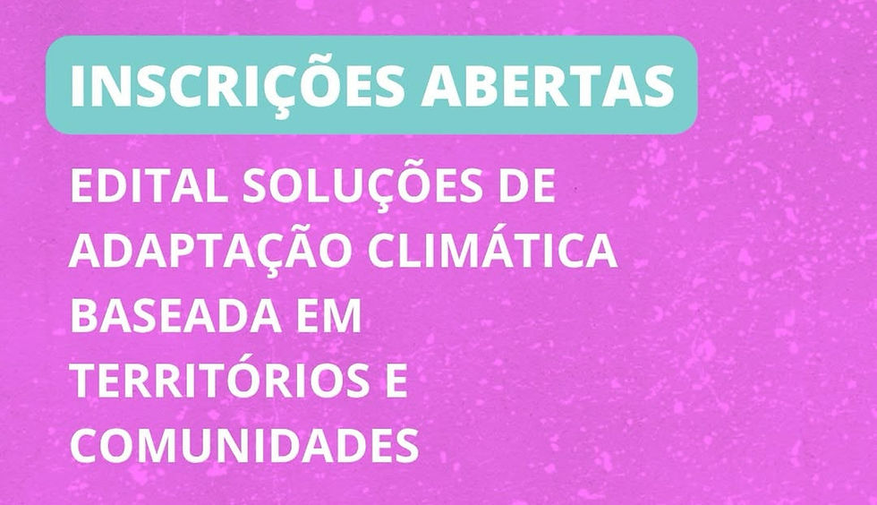 Banner em fundo lilás, com o texto "Inscrições Abertas. Edital Soluções de Adaptação Climática Baseada em Territórios e Comunidades".