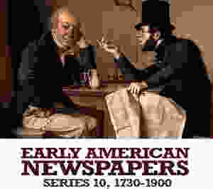 Readex: Early American Newspapers, Series 10, 1730–1900