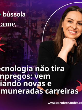 Tecnologia não tira empregos: vem criando novas e remuneradas carreiras