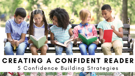 Creating A Confident Reader: 5 Confidence Building Strategies