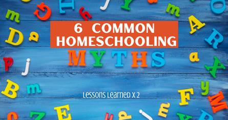 Don't Fall For These 6 Homeschooling Myths!