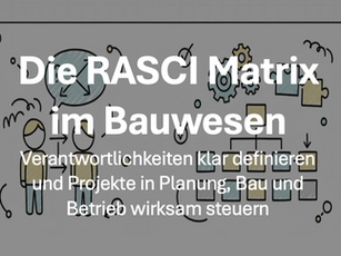 RASCI Matrix im Bauwesen - Verantwortlichkeiten klar definieren und Projekte in Planung, Bau und Betrieb wirksam steuern