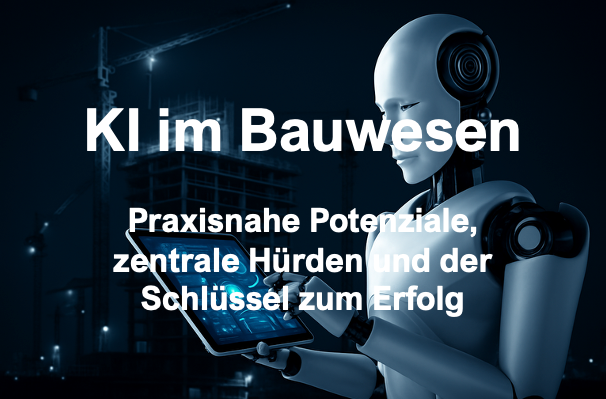 „Künstliche Intelligenz optimiert Bauprojekte – Drohnen, Sensoren und digitale Zwillinge für effiziente Planung, Ausführung und Gebäudemanagement“