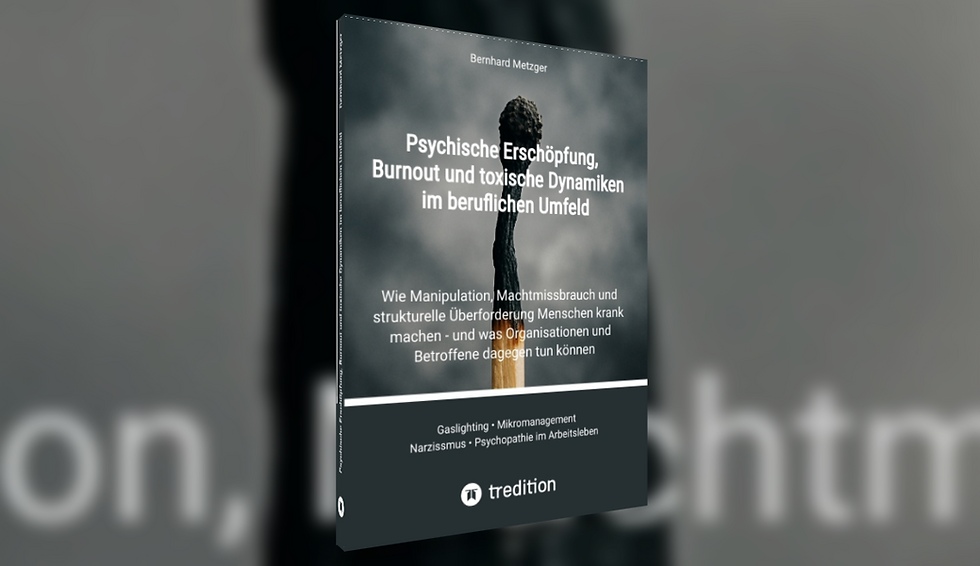 Buchcover Psychische Erschöpfung, Burnout und toxische Dynamiken im beruflichen Umfeld – Fachbuch über Ursachen, Symptome und Lösungswege für psychische Belastungen im Arbeitsleben von Bernhard Metzger.