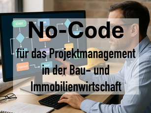 No-Code für das Projektmanagement in der Bau- und Immobilienwirtschaft