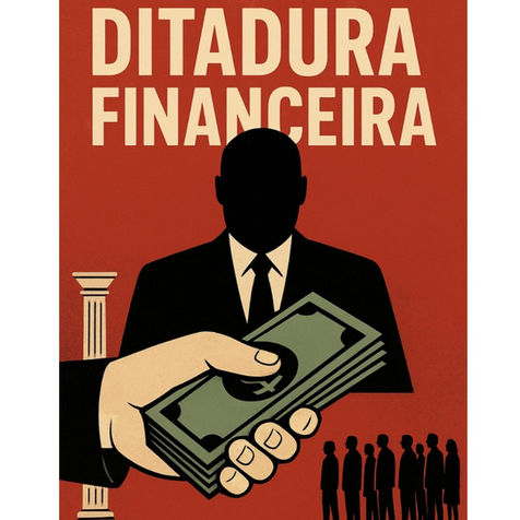 "Ditadura financeira": Quando o dinheiro quer mandar no Estado