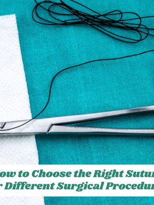 How to Choose the Right Suture for Different Surgical Procedures