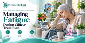 Managing Fatigue During Cancer Treatment | Ivermectinkart