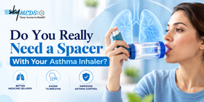 Do You Really Need a Spacer With Your Asthma Inhaler? | theskymeds
