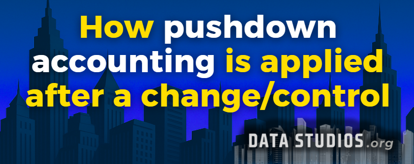 How pushdown accounting is applied after a change in control under IFRS and US GAAP